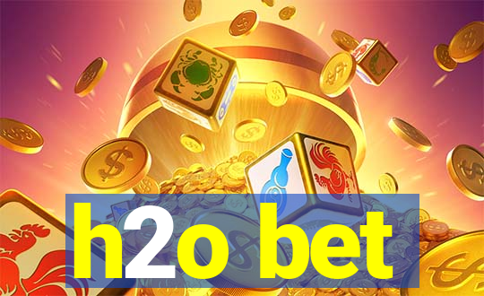 h2o bet